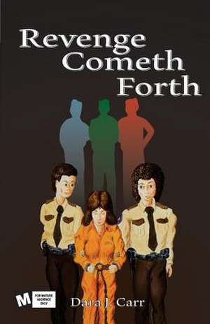 Revenge Cometh Forth de Dara J. Carr