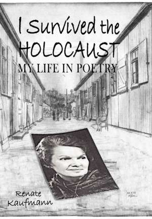 I Survived the Holocaust: My Life in Poetry de Renate Kaufmann