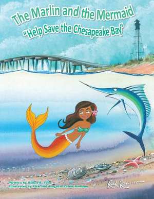 The Marlin and the Mermaid Help Save the Chesapeake Bay de Daniel R. Ford