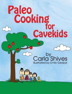 Paleo Cooking for Cavekids: A Calgary Stampede Adventure de Carla Shives