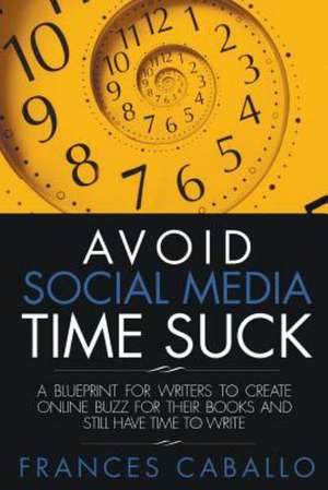 Avoid Social Media Time Suck de Frances Caballo