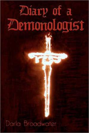 Diary of a Demonologist de Darla Broadwater