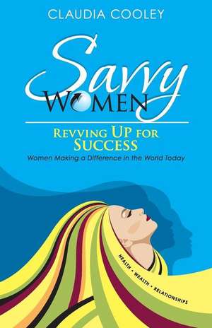 Savvy Women Revving Up for Success de Claudia Cooley