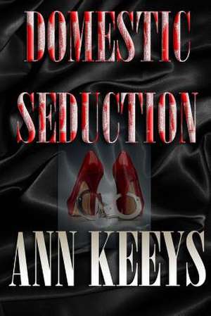 Domestic Seduction de Ann Keeys