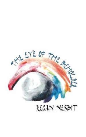 The Eye of the Beholder de Regan Nesbit