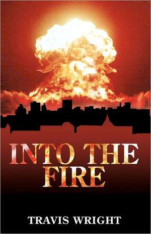 Into the Fire: A Story of Survival de Travis Wright