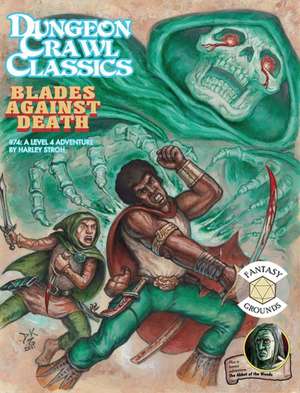 Dungeon Crawl Classics #74: Blades Against Death de Harley Stroh