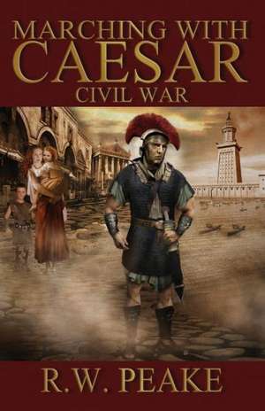 Marching with Caesar: Civil War de R. W. Peake