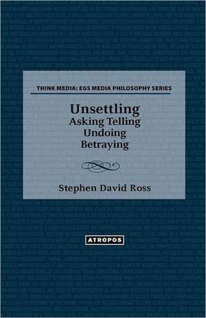 Unsettling: Asking Telling Undoing Betraying de Stephen David Ross