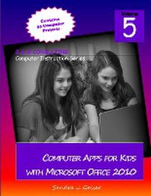 Computer Apps for Kids with Microsoft Office 2010 de Sandra Gaiser