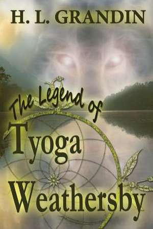 The Legend of Tyoga Weathersby de H. L. Grandin