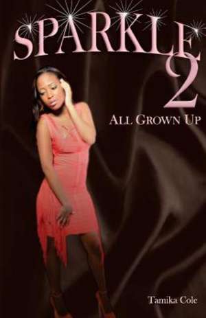 Sparkle 2: All Grown Up de Tamika a. Cole