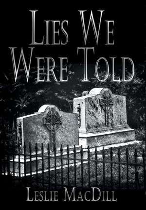 Lies We Were Told de Leslie Macdill