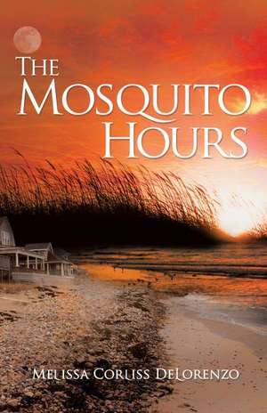 The Mosquito Hours de Melissa Corliss Delorenzo