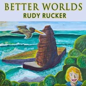 Better Worlds de Rudy Rucker