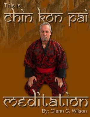 This Is Chin Kon Pai Meditation de Glenn Wilson