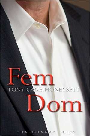 Fem Dom: How Junk Science, Witness Contamination, and Arizona Politics Condemned an Innocent Man de Tony Cane-Honeysett