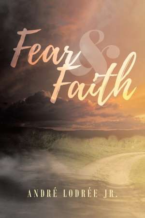 Fear & Faith de Andre Lodree
