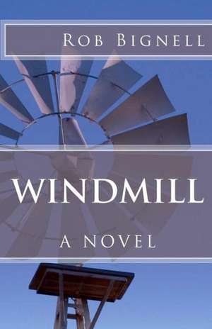 Windmill: A Travis Deacon Novel de Rob Bignell