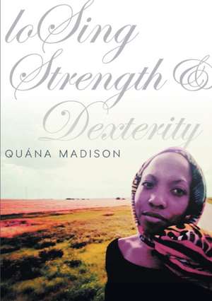 LoSing Strength and Dexterity de Quána Madison