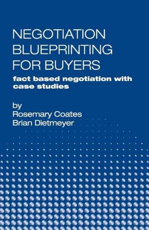 Negotiation Blueprinting for Buyers: Fact Based Negotiation with Case Studies de Rosemary Coates