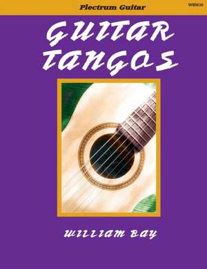 Guitar Tangos: For Plectrum Guitar de William A. Bay