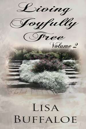 Living Joyfully Free - Volume 2 de Lisa Buffaloe