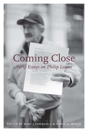 Coming Close: Forty Essays on Philip Levine de Mari L'Esperance