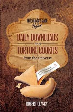 Daily Downloads & Fortune Cookies from the Universe de Robert Clancy