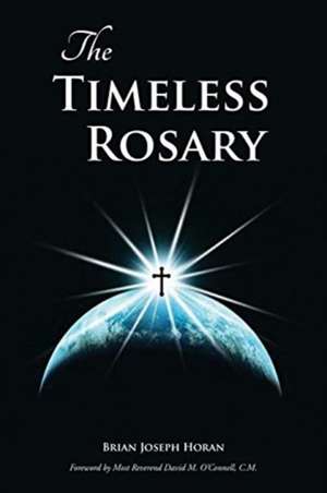 The Timeless Rosary de Brian Joseph Horan