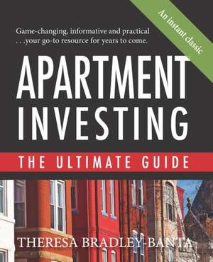 Apartment Investing: The Ultimate Guide de Theresa Bradley-Banta