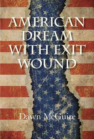 American Dream with Exit Wound de Dawn McGuire