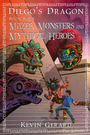 Diego's Dragon, Book Four: Mazes, Monsters, and Mythical Heroes de Kevin Gerard