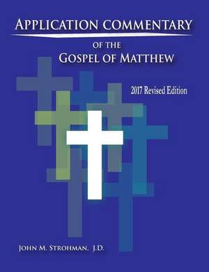 Application Commentary of the Gospel of Matthew - Final Edition de John M. Strohman