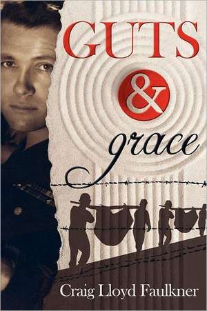 Guts & Grace: A Story of Survival, Forgiveness, and Spiritual Awakening de Craig Lloyd Faulkner