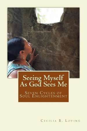 Seeing Myself as God Sees Me de Cecilia B. Loving