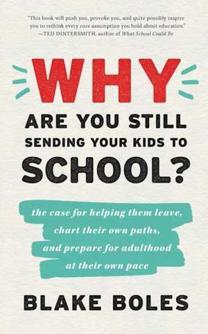 Why Are You Still Sending Your Kids to School? de Blake Boles