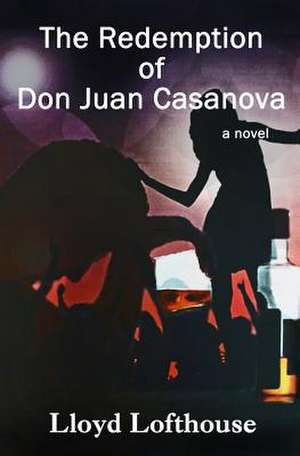 The Redemption of Don Juan Casanova: Using and Abusing the Corporate System for Personal Gain de Lloyd Lofthouse