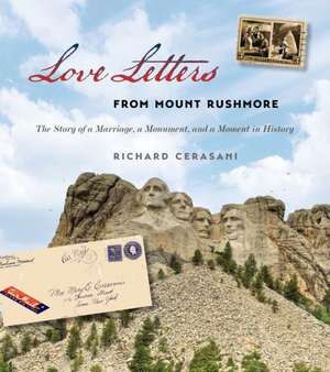 Love Letters from Mount Rushmore: The Story of a Marriage, a Monument, and a Moment in History de Richard Cerasani