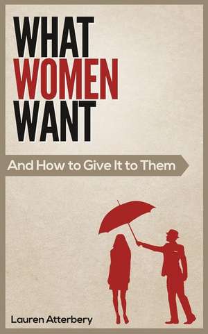 What Women Want...and How to Give It to Them