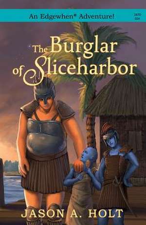 The Burglar of Sliceharbor de Jason a. Holt