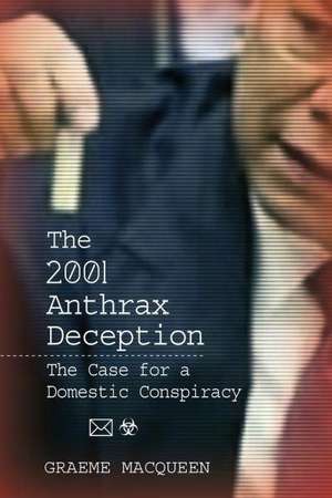 The 2001 Anthrax Deception de PH.D. Macqueen, Dr Graeme