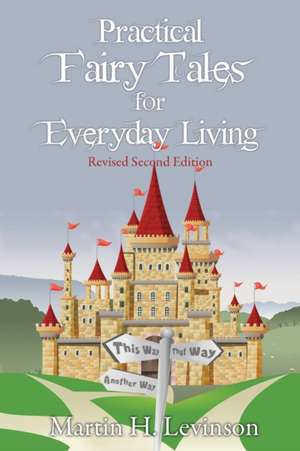 Practical Fairy Tales for Everyday Living: Revised Second Edition de Martin H. Levinson