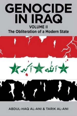 Genocide in Iraq, Volume II: The Obliteration of a Modern State de Abdul Haq Al-Ani