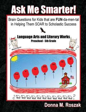 Ask Me Smarter! Language Arts and Literary Works Preschool - 5th Grade de Donna Marie Roszak