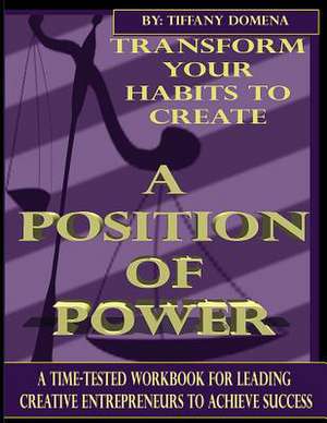 Transform Your Habits to Create a Position of Power de Tiffany Domena