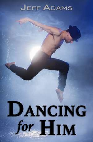 Adams, J: DANCING FOR HIM
