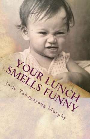 Your Lunch Smells Funny de Jo-Jo Tabayoyong Murphy