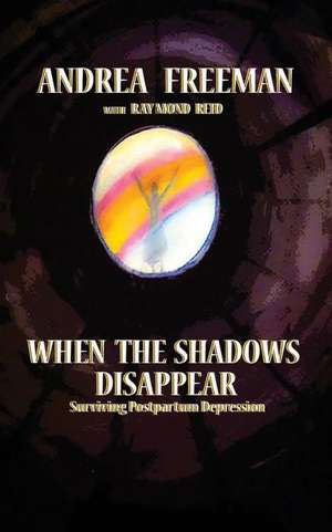 When the Shadows Disappear, Surviving Postpartem Ddpression de Andrea Freeman