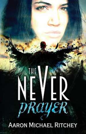 The Never Prayer de Aaron Michael Ritchey